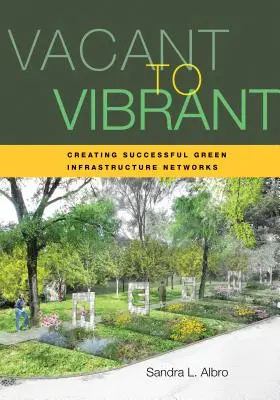 Vacant to Vibrant: Tworzenie udanych sieci zielonej infrastruktury - Vacant to Vibrant: Creating Successful Green Infrastructure Networks