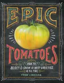 Epickie pomidory: jak wybrać i wyhodować najlepsze odmiany wszech czasów - Epic Tomatoes: How to Select and Grow the Best Varieties of All Time