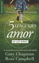 Los Cinco Lenguajes del Amor Para Ninos: Sekret skutecznego porozumiewania się z dziećmi - Los Cinco Lenguajes del Amor Para Ninos: El Secreto Para Amar a Los Ninos de Manera Eficaz