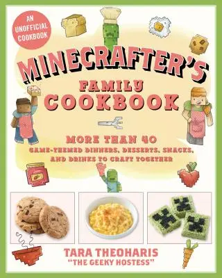 Książka kucharska Minecraftera: Ponad 40 obiadów, deserów, przekąsek i napojów o tematyce związanej z grą do wspólnego przygotowania - The Minecrafter's Cookbook: More Than 40 Game-Themed Dinners, Desserts, Snacks, and Drinks to Craft Together