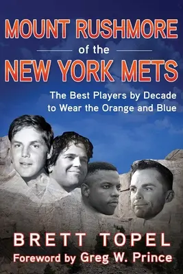 Mount Rushmore of the New York Mets: Najlepsi zawodnicy noszący pomarańczowo-niebieskie barwy w poszczególnych dekadach - Mount Rushmore of the New York Mets: The Best Players by Decade to Wear the Orange and Blue