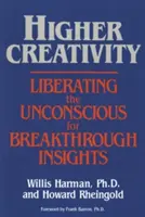 Wyższa kreatywność: Wyzwolenie podświadomości dla przełomowych spostrzeżeń - Higher Creativity: Liberating the Unconscious for Breakthrough Insights