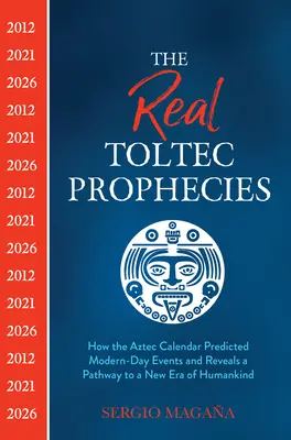 Prawdziwe proroctwa Tolteków: Jak kalendarz Azteków przewidział współczesne wydarzenia i ujawnił drogę do nowej ery ludzkości - The Real Toltec Prophecies: How the Aztec Calendar Predicted Modern-Day Events and Reveals a Pathway to a New Era of Humankind