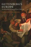 Europa Gutenberga: Książka i wynalezienie zachodniej nowoczesności - Gutenberg's Europe: The Book and the Invention of Western Modernity