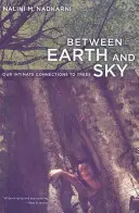 Między ziemią a niebem: Nasze intymne związki z drzewami - Between Earth and Sky: Our Intimate Connections to Trees