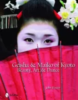 Gejsze i Maiko z Kioto: Piękno, sztuka i taniec - Geisha & Maiko of Kyoto: Beauty, Art, & Dance