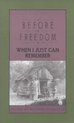 Before Freedom, When I Just Can Remember: Dwadzieścia siedem ustnych historii byłych niewolników z Karoliny Południowej - Before Freedom, When I Just Can Remember: Twenty-Seven Oral Histories of Former South Carolina Slaves