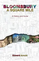 Bloomsbury - A Square Mile: Historia i przewodnik - Bloomsbury - A Square Mile: A History and Guide
