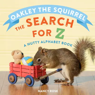 Wiewiórka Oakley: Poszukiwanie Z: Książka z orzechowym alfabetem - Oakley the Squirrel: The Search for Z: A Nutty Alphabet Book