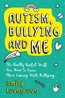 Autyzm, zastraszanie i ja: Naprawdę przydatne rzeczy, które musisz wiedzieć o genialnym radzeniu sobie z zastraszaniem - Autism, Bullying and Me: The Really Useful Stuff You Need to Know about Coping Brilliantly with Bullying