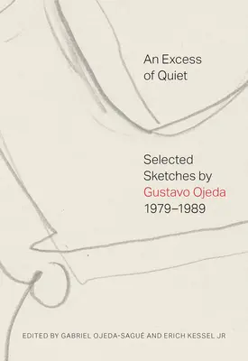 Nadmiar ciszy: wybrane szkice Gustavo Ojedy, 1979-1989 - An Excess of Quiet: Selected Sketches by Gustavo Ojeda, 1979-1989