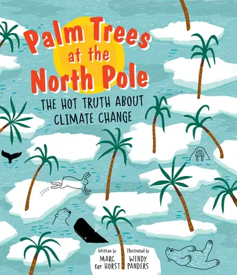 Palmy na biegunie północnym: Gorąca prawda o zmianach klimatu - Palm Trees at the North Pole: The Hot Truth about Climate Change