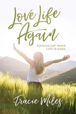 Pokochaj życie na nowo: Odnajdywanie radości, gdy życie jest trudne - Love Life Again: Finding Joy When Life Is Hard