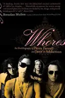 Dziwki: Ustna biografia Perry'ego Farrella i Jane's Addiction - Whores: An Oral Biography of Perry Farrell and Jane's Addiction