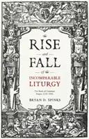 Powstanie i upadek niezrównanej liturgii: Księga Wspólnej Modlitwy, 1559-1906 - The Rise and Fall of the Incomparable Liturgy: The Book Of Common Prayer, 1559-1906