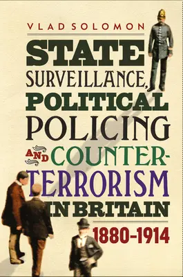 Nadzór państwowy, policja polityczna i walka z terroryzmem w Wielkiej Brytanii: 1880-1914 - State Surveillance, Political Policing and Counter-Terrorism in Britain: 1880-1914