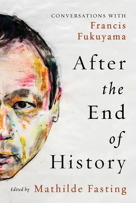 Po końcu historii: Rozmowy z Francisem Fukuyamą - After the End of History: Conversations with Francis Fukuyama