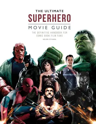 The Ultimate Superhero Movie Guide: Ostateczny podręcznik dla fanów filmów komiksowych - The Ultimate Superhero Movie Guide: The Definitive Handbook for Comic Book Film Fans