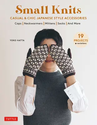 Małe robótki: Swobodne i szykowne akcesoria w japońskim stylu (19 projektów + wariacje) - Small Knits: Casual & Chic Japanese Style Accessories (19 Projects + Variations)