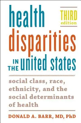 Dysproporcje zdrowotne w Stanach Zjednoczonych: Klasa społeczna, rasa, pochodzenie etniczne i społeczne determinanty zdrowia - Health Disparities in the United States: Social Class, Race, Ethnicity, and the Social Determinants of Health