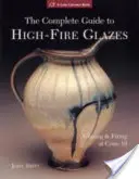 Kompletny przewodnik po szkliwach wysokotemperaturowych: Szkliwienie i wypalanie w stożku 10 - The Complete Guide to High-Fire Glazes: Glazing & Firing at Cone 10