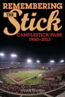 Remembering the Stick: Candlestick Park--1960-2013