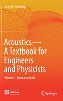 Akustyka - podręcznik dla inżynierów i fizyków: Tom I: Podstawy - Acoustics-A Textbook for Engineers and Physicists: Volume I: Fundamentals