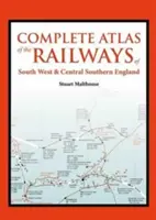 Atlas kolei w południowo-zachodniej i środkowo-południowej Anglii (Malthouse Stuart (autor)) - Atlas of the Railways in South West and Central Southern England (Malthouse Stuart (Author))