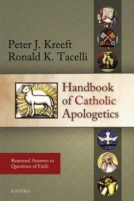 Podręcznik apologetyki katolickiej: Uzasadnione odpowiedzi na pytania dotyczące wiary - Handbook of Catholic Apologetics: Reasoned Answers to Questions of Faith