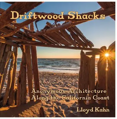 Driftwood Shacks: Anonimowa architektura wzdłuż wybrzeża Kalifornii - Driftwood Shacks: Anonymous Architecture Along the California Coast