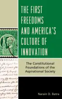 Pierwsze wolności i amerykańska kultura innowacji: Konstytucyjne podstawy społeczeństwa aspiracyjnego - The First Freedoms and America's Culture of Innovation: The Constitutional Foundations of the Aspirational Society