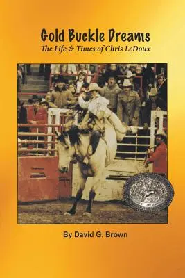 Gold Buckle Dreams: Życie i czasy Chrisa LeDoux - Gold Buckle Dreams: The Life & Times of Chris LeDoux