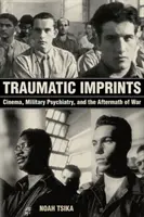 Traumatyczne ślady: Kino, psychiatria wojskowa i następstwa wojny - Traumatic Imprints: Cinema, Military Psychiatry, and the Aftermath of War