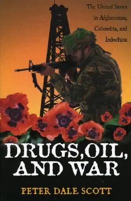 Narkotyki, ropa i wojna: Stany Zjednoczone w Afganistanie, Kolumbii i Indochinach - Drugs, Oil, and War: The United States in Afghanistan, Colombia, and Indochina