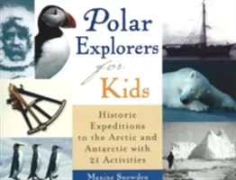Odkrywcy polarni dla dzieci, 5: Historyczne wyprawy do Arktyki i Antarktyki z 21 ćwiczeniami - Polar Explorers for Kids, 5: Historic Expeditions to the Arctic and Antarctic with 21 Activities