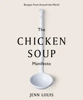 Manifest zupy z kurczaka: Przepisy z całego świata - The Chicken Soup Manifesto: Recipes from Around the World