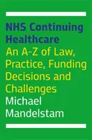 Nhs Continuing Healthcare: A-Z prawa, praktyki, decyzji o finansowaniu i wyzwań - Nhs Continuing Healthcare: An A-Z of Law, Practice, Funding Decisions and Challenges