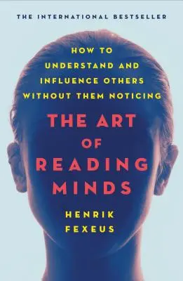 Sztuka czytania w myślach: Jak zrozumieć i wpływać na innych bez ich zauważania - The Art of Reading Minds: How to Understand and Influence Others Without Them Noticing