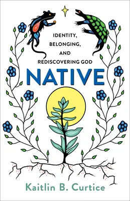 Native: Tożsamość, przynależność i odkrywanie Boga na nowo - Native: Identity, Belonging, and Rediscovering God