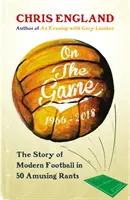 W grze - jak piłka nożna stała się tym, czym jest dzisiaj - On the Game - How Football Became What it is Today