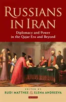 Rosjanie w Iranie: Dyplomacja i władza w epoce Qajar i później - Russians in Iran: Diplomacy and Power in the Qajar Era and Beyond