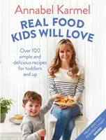 Prawdziwe jedzenie, które pokochają dzieci - ponad 100 prostych i pysznych przepisów dla maluchów i starszych dzieci - Real Food Kids Will Love - Over 100 simple and delicious recipes for toddlers and up