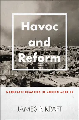 Spustoszenie i reforma: Katastrofy w miejscu pracy we współczesnej Ameryce - Havoc and Reform: Workplace Disasters in Modern America