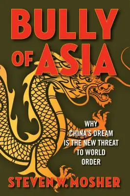 Bully of Asia: Dlaczego chińskie marzenie jest nowym zagrożeniem dla światowego porządku - Bully of Asia: Why China's Dream Is the New Threat to World Order