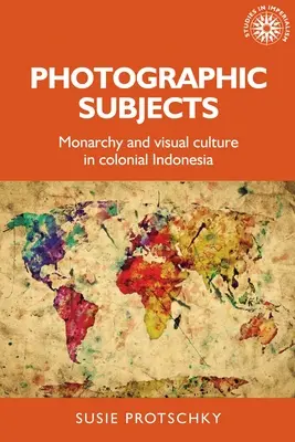 Tematy fotograficzne: Monarchia i kultura wizualna w kolonialnej Indonezji - Photographic Subjects: Monarchy and Visual Culture in Colonial Indonesia