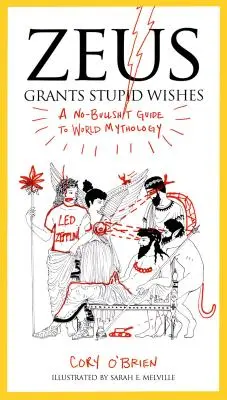 Zeus spełnia głupie życzenia: A No-Bullshit Guide to World Mythology (Bez owijania w bawełnę: przewodnik po mitologii światowej) - Zeus Grants Stupid Wishes: A No-Bullshit Guide to World Mythology