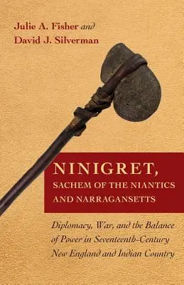 Ninigret, Sachem of the Niantics and Narragansetts: Dyplomacja, wojna i równowaga sił w siedemnastowiecznej Nowej Anglii i kraju Indian - Ninigret, Sachem of the Niantics and Narragansetts: Diplomacy, War, and the Balance of Power in Seventeenth-Century New England and Indian Country