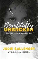 Beautifully Unbroken: Córka prostytutki - Beautifully Unbroken: The Prostitute's Daughter