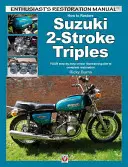 Jak odrestaurować 2-suwowe motocykle Suzuki Gt350, Gt550 i Gt750 z lat 1971-1978: Kolorowy przewodnik krok po kroku po kompletnej renowacji - How to Restore Suzuki 2-Stroke Triples Gt350, Gt550 & Gt750 1971 to 1978: Your Step-By-Step Colour Illustrated Guide to Complete Restoration