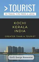 Greater Than a Tourist- Kochi Kerala India (Przewodnik turystyczny od miejscowego): 50 porad turystycznych od miejscowych - Greater Than a Tourist- Kochi Kerala India (Travel Guide Book from a Local): 50 Travel Tips from a Local